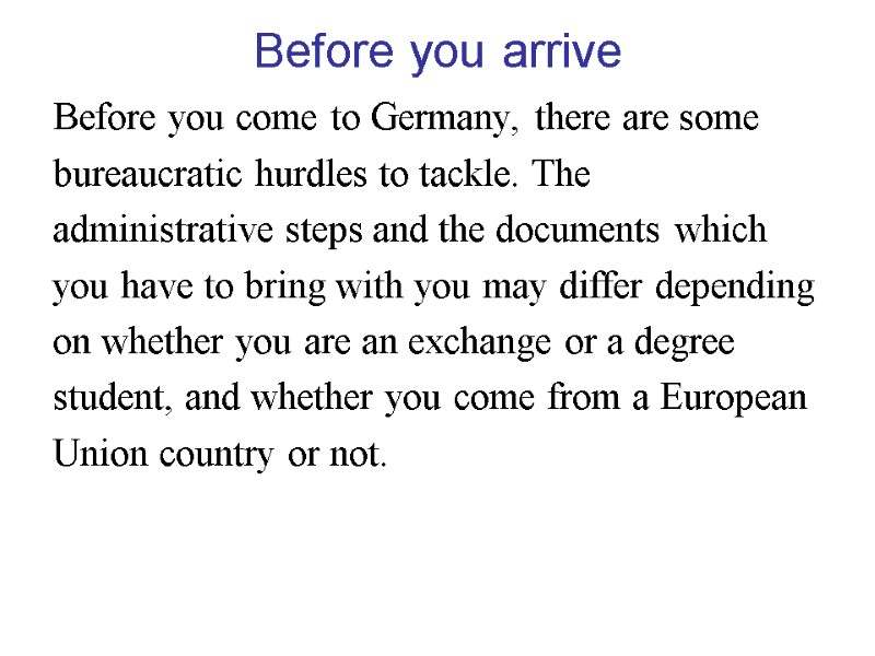 Before you arrive Before you come to Germany, there are some bureaucratic hurdles to